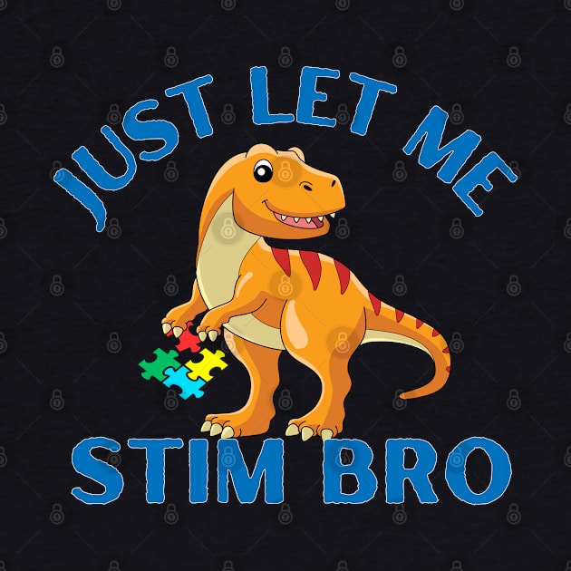 JUST LET ME STIM BRO DINOSAUR by Lolane